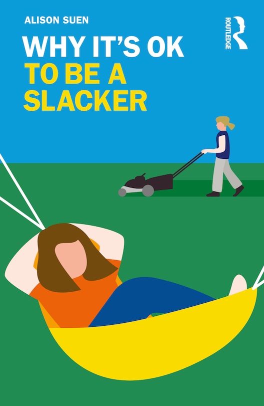 Front cover_Why It's Ok To Be A Slacker