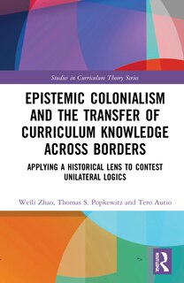 Front cover_Epistemic Colonialism And The Transfer Of Curriculum Knowledge Across Borders