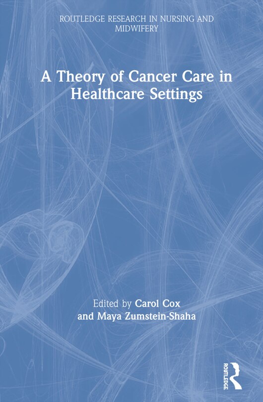 Front cover_A Theory Of Cancer Care In Healthcare Settings