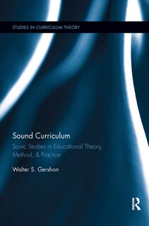 Sound Curriculum: Sonic Studies In Educational Theory, Method, And Practice