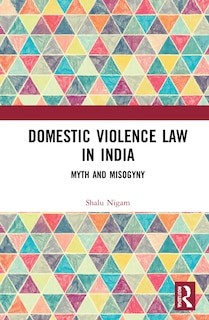 Domestic Violence Law In India: Myth And Misogyny