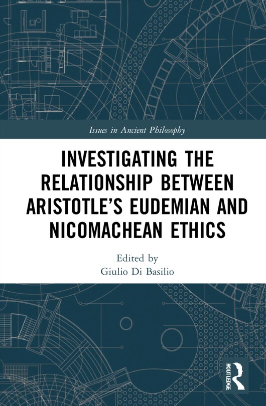 Front cover_Investigating The Relationship Between Aristotle's Eudemian And Nicomachean Ethics