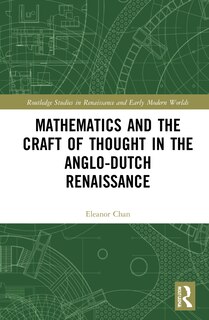 Front cover_Mathematics And The Craft Of Thought In The Anglo-dutch Renaissance