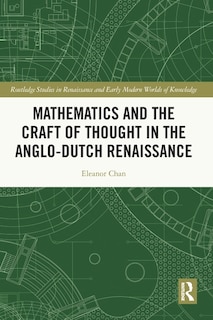 Front cover_Mathematics and the Craft of Thought in the Anglo-Dutch Renaissance