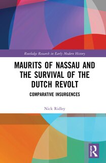 Couverture_Maurits of Nassau and the Survival of the Dutch Revolt