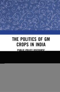 Front cover_The Politics of GM Crops in India
