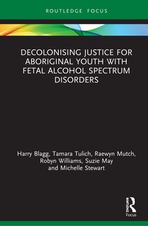 Couverture_Decolonising Justice For Aboriginal Youth With Fetal Alcohol Spectrum Disorders