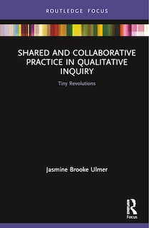 Front cover_Shared And Collaborative Practice In Qualitative Inquiry