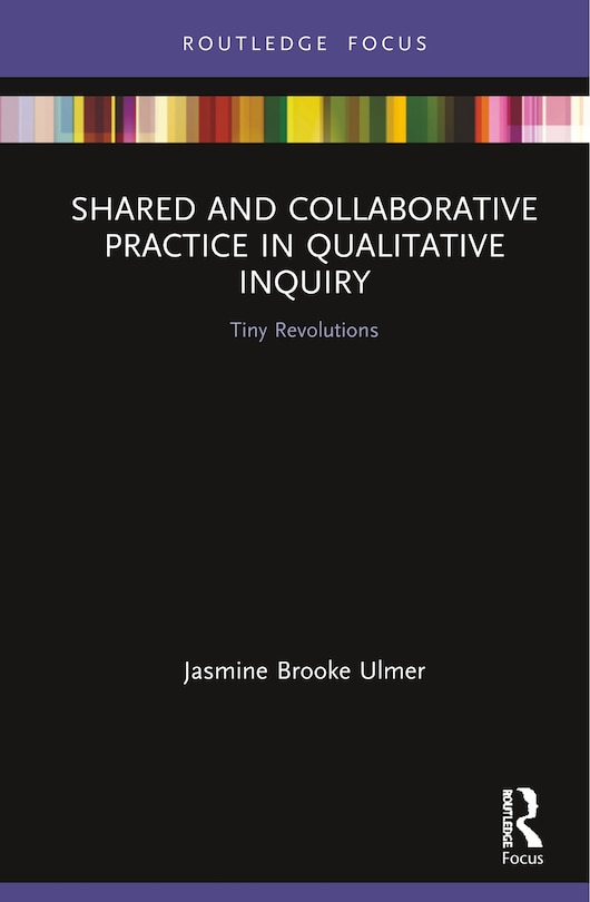 Front cover_Shared And Collaborative Practice In Qualitative Inquiry