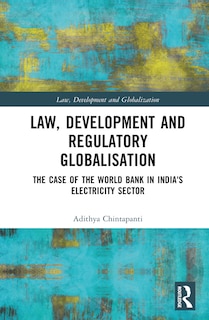 Law, Development and Regulatory Globalisation: The Case of the World Bank in India's Electricity Sector