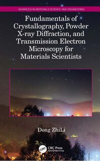 Front cover_Fundamentals Of Crystallography, Powder X-ray Diffraction, And Transmission Electron Microscopy For Materials Scientists