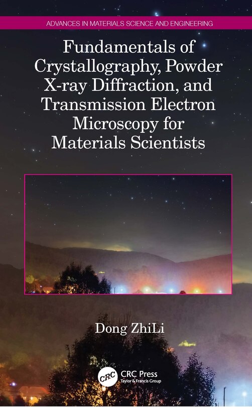Front cover_Fundamentals Of Crystallography, Powder X-ray Diffraction, And Transmission Electron Microscopy For Materials Scientists