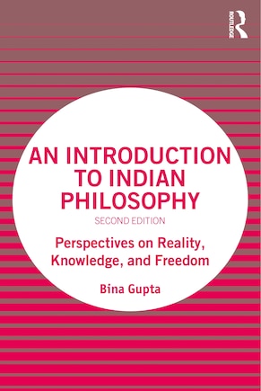 An Introduction To Indian Philosophy: Perspectives On Reality, Knowledge, And Freedom