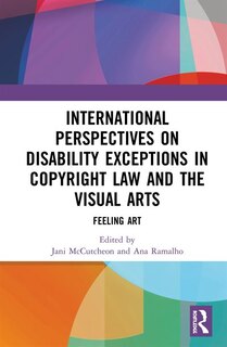 Front cover_International Perspectives On Disability Exceptions In Copyright Law And The Visual Arts