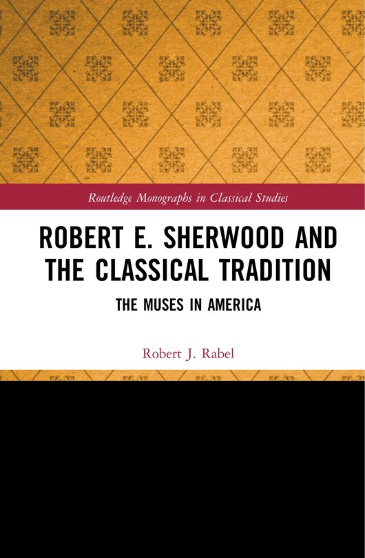 Front cover_Robert E. Sherwood And The Classical Tradition
