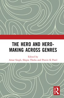 Front cover_The Hero And Hero-making Across Genres