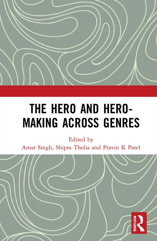 Front cover_The Hero And Hero-making Across Genres