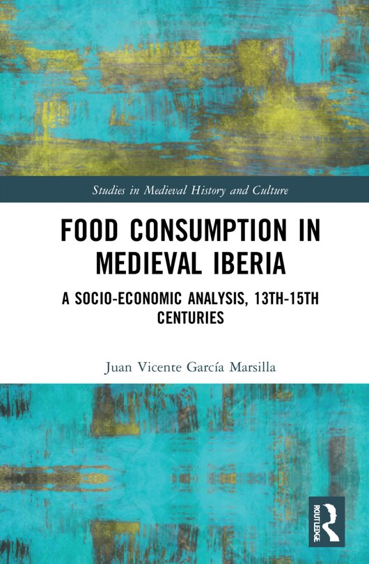 Front cover_Food Consumption In Medieval Iberia