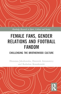 Front cover_Female Fans, Gender Relations And Football Fandom