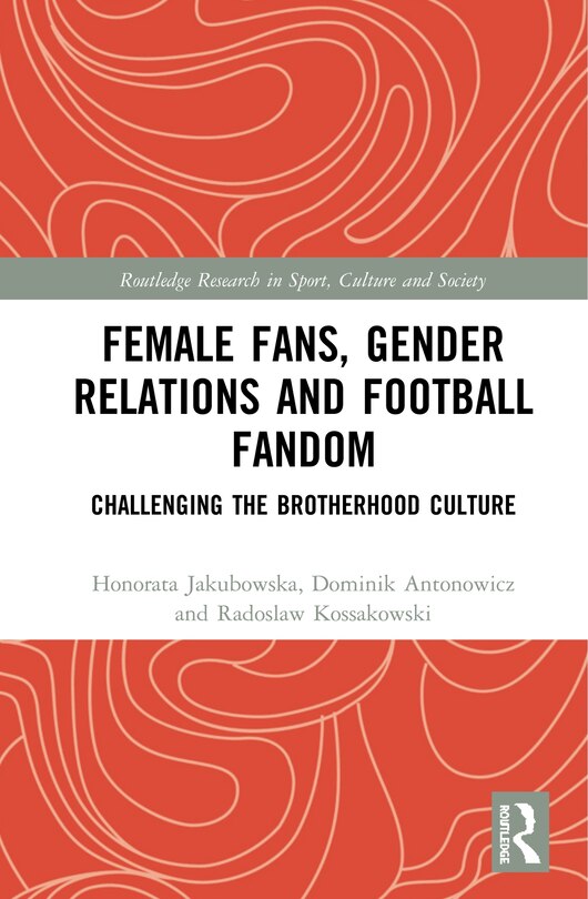 Front cover_Female Fans, Gender Relations And Football Fandom