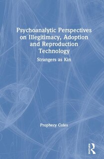 Front cover_Psychoanalytic Perspectives On Illegitimacy, Adoption And Reproduction Technology