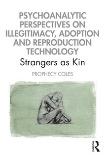 Couverture_Psychoanalytic Perspectives On Illegitimacy, Adoption And Reproduction Technology