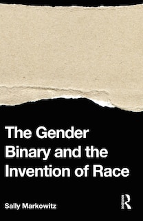 Front cover_The Gender Binary and the Invention of Race