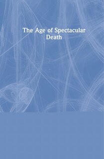 Front cover_The Age of Spectacular Death
