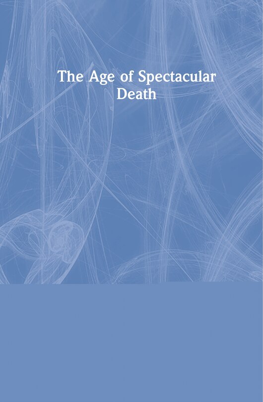 Front cover_The Age of Spectacular Death