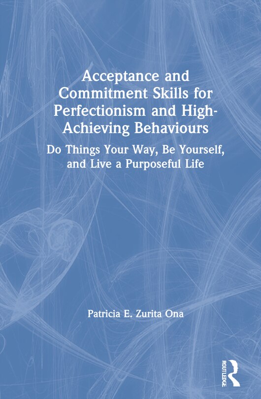 Couverture_Acceptance And Commitment Skills For Perfectionism And High-achieving Behaviors