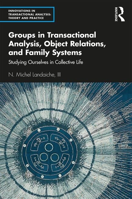 Front cover_Groups In Transactional Analysis, Object Relations, And Family Systems