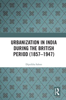 Front cover_Urbanization in India During the British Period (1857-1947)
