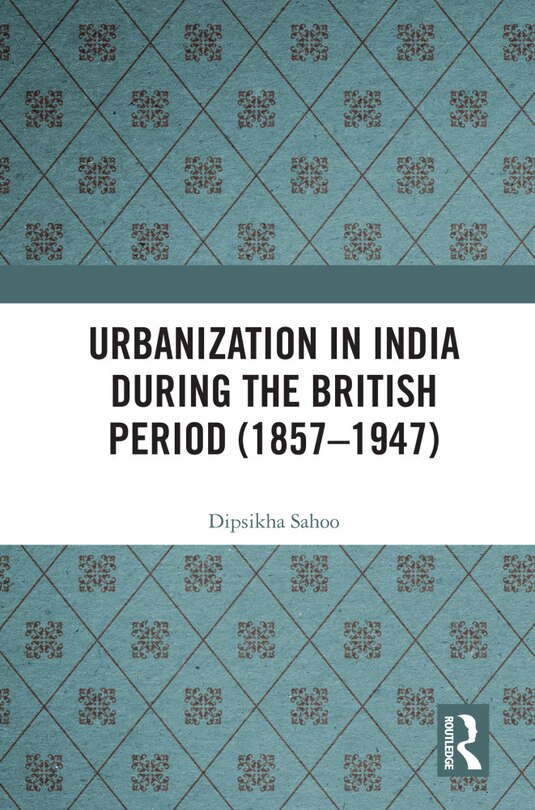 Front cover_Urbanization in India During the British Period (1857-1947)