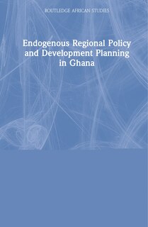 Front cover_Endogenous Regional Policy And Development Planning In Ghana