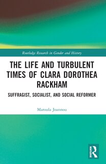 Front cover_The Life and Turbulent Times of Clara Dorothea Rackham