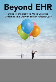 Beyond Ehr: Using Technology To Meet Growing Demands And Deliver Better Patient Care