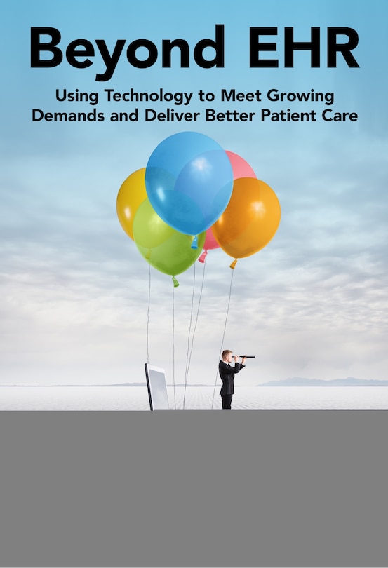 Beyond Ehr: Using Technology To Meet Growing Demands And Deliver Better Patient Care