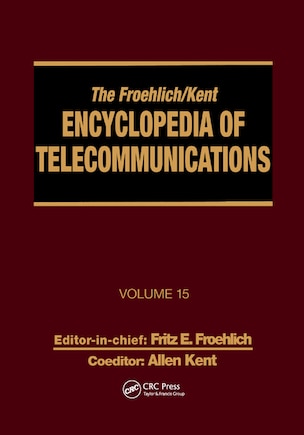 The Froehlich/kent Encyclopedia Of Telecommunications: Volume 15 - Radio Astronomy To Submarine Cable Systems