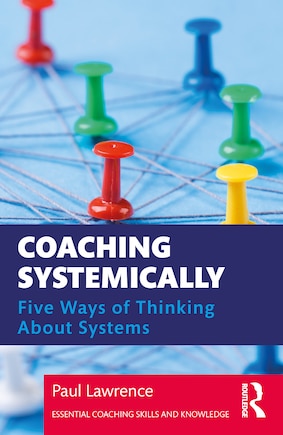 Coaching Systemically: Five Ways Of Thinking About Systems