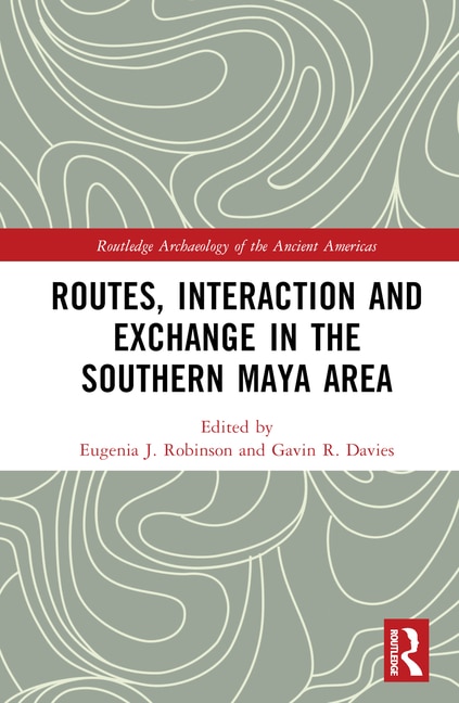 Front cover_Routes, Interaction and Exchange in the Southern Maya Area