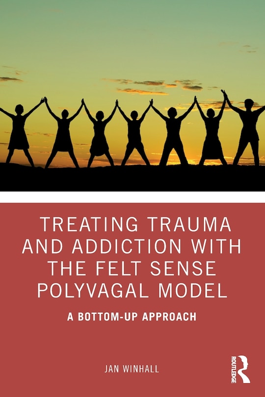 Couverture_Treating Trauma And Addiction With The Felt Sense Polyvagal Model