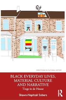 Front cover_Black Everyday Lives, Material Culture and Narrative