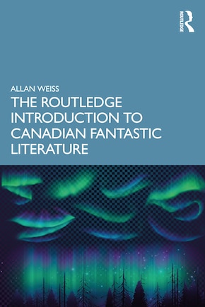 The Routledge Introduction To Canadian Fantastic Literature