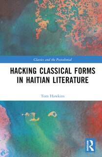 Couverture_Hacking Classical Forms in Haitian Literature