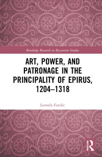 Couverture_Art, Power, And Patronage In The Principality Of Epirus, 1204-1318