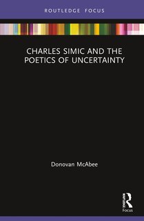 Couverture_Charles Simic And The Poetics Of Uncertainty