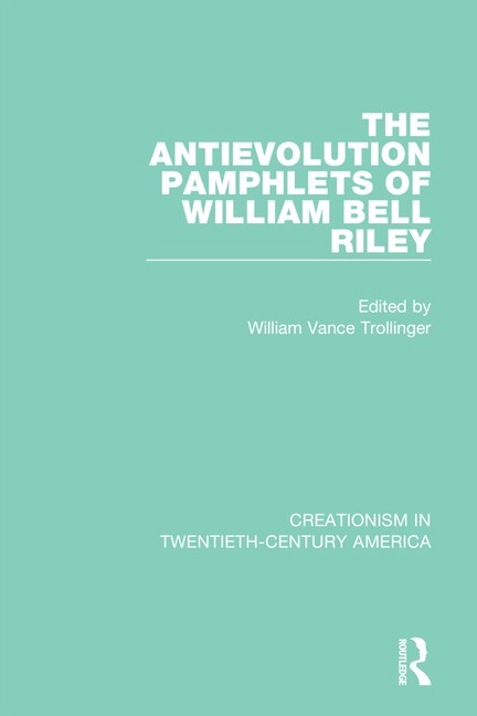 Front cover_The Antievolution Pamphlets of William Bell Riley