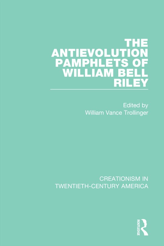 Front cover_The Antievolution Pamphlets of William Bell Riley