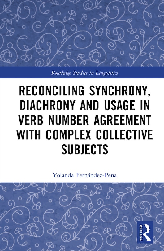 Front cover_Reconciling Synchrony, Diachrony And Usage In Verb Number Agreement With Complex Collective Subjects