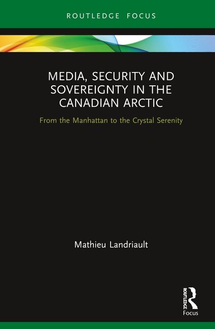 Front cover_Media, Security And Sovereignty In The Canadian Arctic